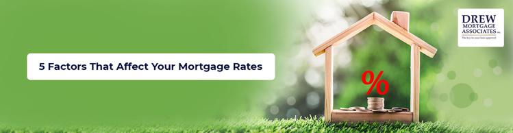 Drew Mortgage 5 Factors That Affect Your Mortgage Rates.jpg