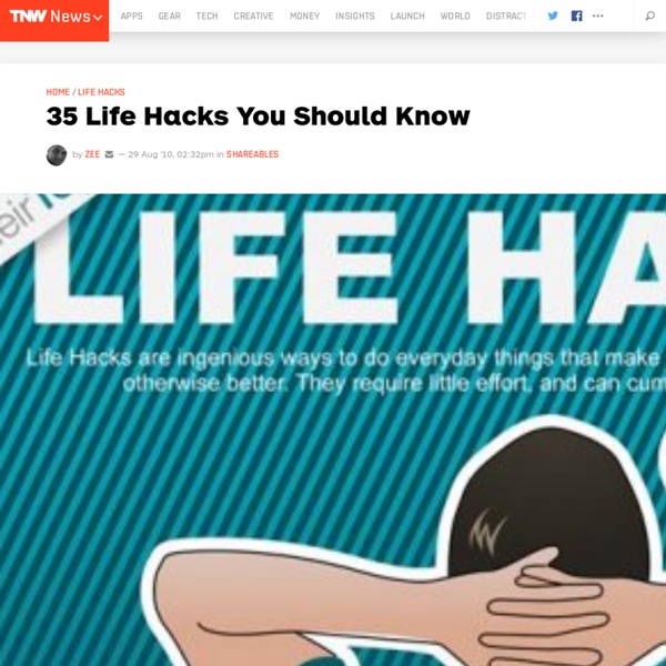 35 Life Hacks You Should Know - TNW Shareables - StumbleUpon