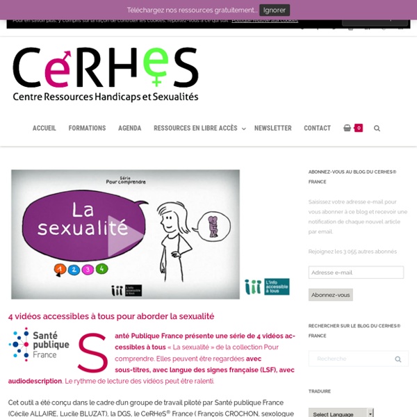 4 vidéos accessibles à tous pour aborder la sexualité - Centre Ressources Handicaps et Sexualités® (CeRHeS® France)