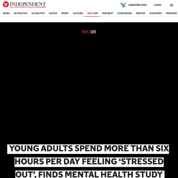 Young adults spend more than six hours per day feeling ‘stressed out’, finds Mental Health study