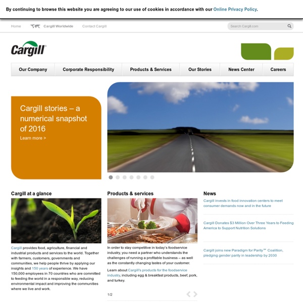 Cargill: international producer and marketer of food, agricultural, financial and industrial products and services.