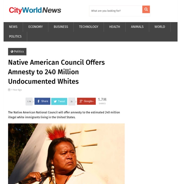Native American Council Offers Amnesty to 240 Million Undocumented Whites