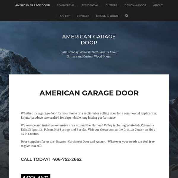 American Garage Door – Call Us Today! 406-752-2662 – Ask Us About Gutters and Custom Wood Doors.