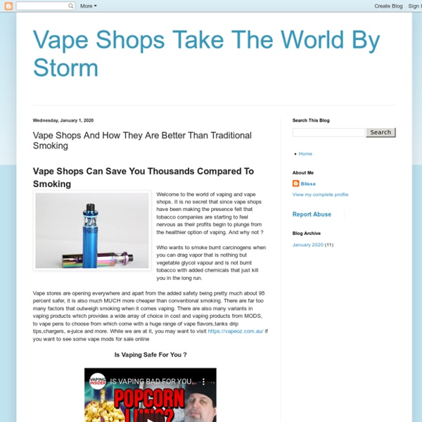Vape Shops Take The World By Storm: Vape Shops And How They Are Better Than Traditional Smoking