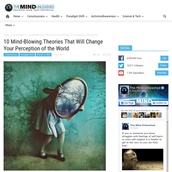 10 Mind-Blowing Theories That Will Change Your Perception of the World