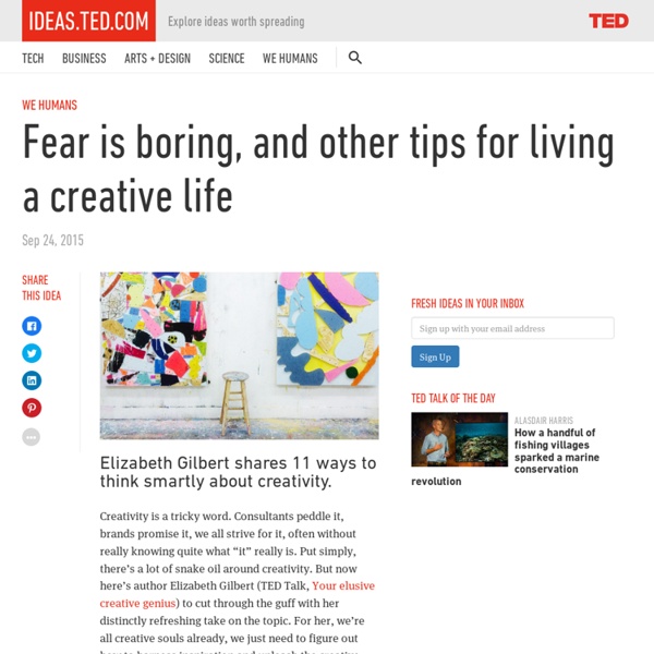 Fear is boring, and other tips for living a creative life