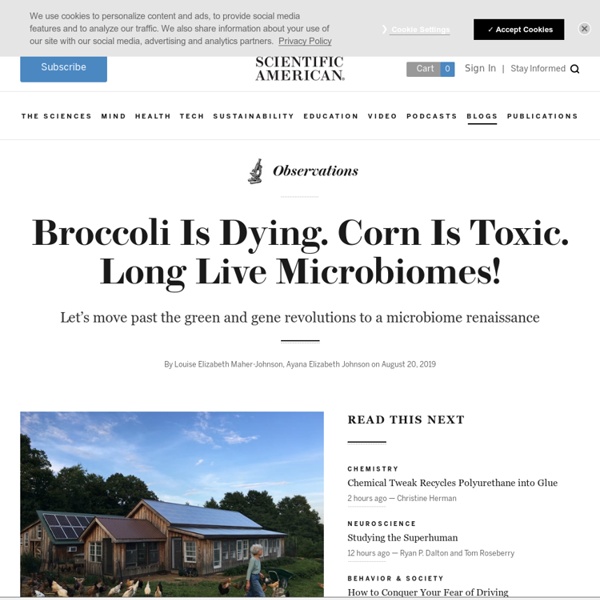 Broccoli Is Dying. Corn Is Toxic. Long Live Microbiomes!