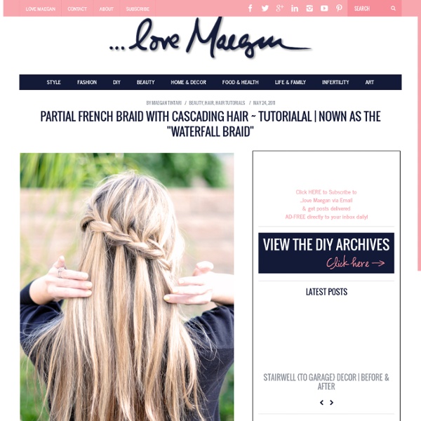 ...love Maegan : Fashion, DIY, Home, Lifestyle: Partial French Braid with Cascading Hair ~ Tutorialalso known as the "Waterfall Braid" ~ Los Angeles