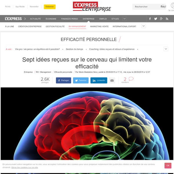 Sept idées reçues sur le cerveau qui limitent votre efficacité