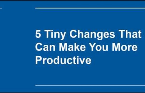 5 Small Changes That Can Make You More Productive