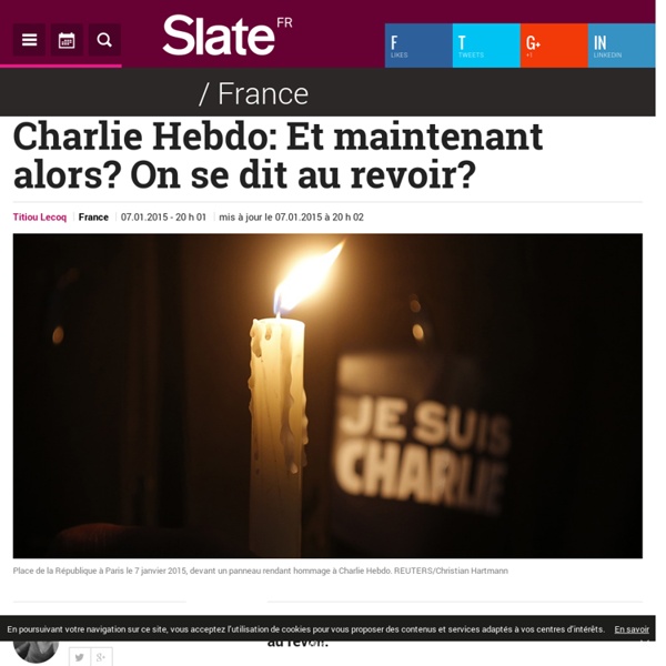 Charlie Hebdo: Et maintenant alors? On se dit au revoir?
