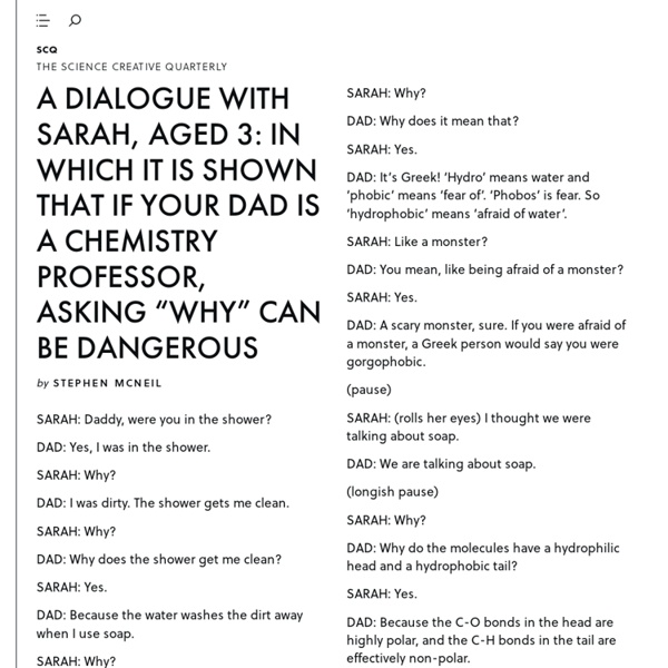 The Science Creative Quarterly & A DIALOGUE WITH SARAH, AGED 3: IN WHICH IT IS SHOWN THAT IF YOUR DAD IS A CHEMISTRY PROFESSOR, ASKING "WHY" CAN BE DANGEROUS