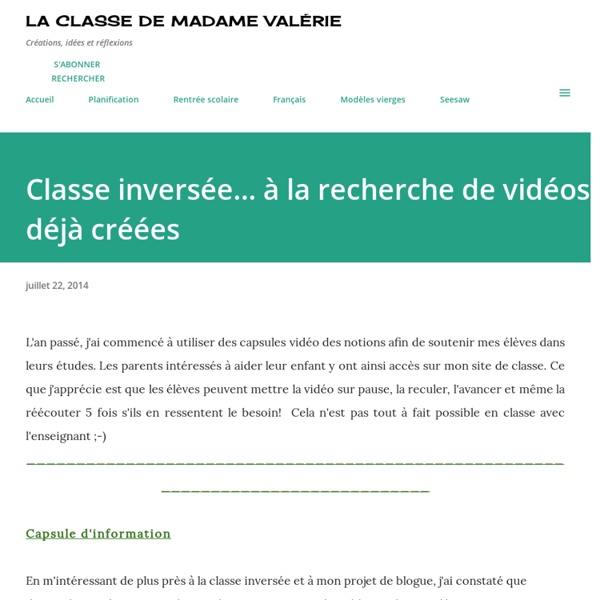 La classe de Madame Valérie: Classe inversée... à la recherche de vidéos déjà créées