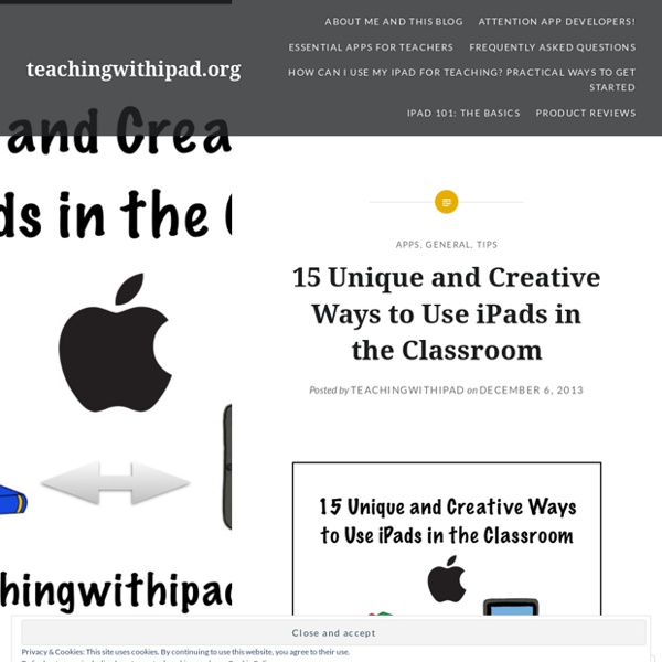 15 Unique and Creative Ways to Use iPads in the Classroom – teachingwithipad.org