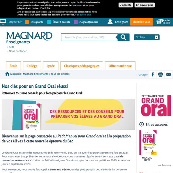 Nos clés pour un Grand Oral réussi : Editions Magnard