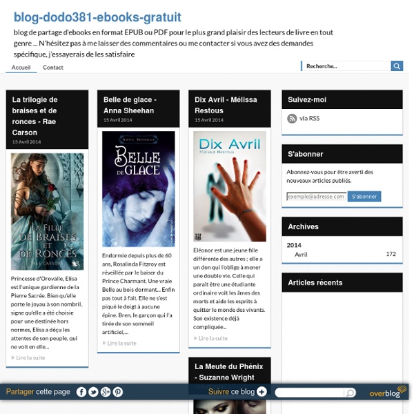 Blog-dodo381-ebooks-gratuit - blog de partage d'ebooks en format EPUB ou PDF pour le plus grand plaisir des lecteurs de livre en tout genre ... N'hésitez pas à me laisser des commentaires ou me contacter si vous avez des demandes spécifique, j'essayerais