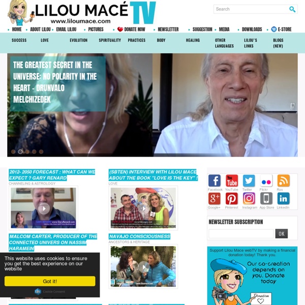 Lilou Macé webTV Well-being, Spirituality, Evolution, Love, Consciousness, Fitness, Health, Creativity, Relationships, Meditations, Open Heart, Universal Laws