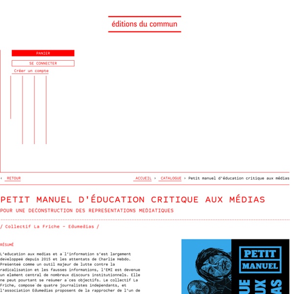 Petit manuel d'éducation critique aux médias / Pour une déconstruction des représentations médiatiques / Collectif La Friche – Édumédias - Éditions du commun