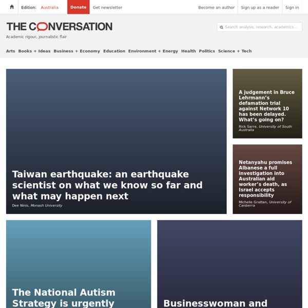 The Conversation: In-depth analysis, research, news and ideas from leading academics and researchers.