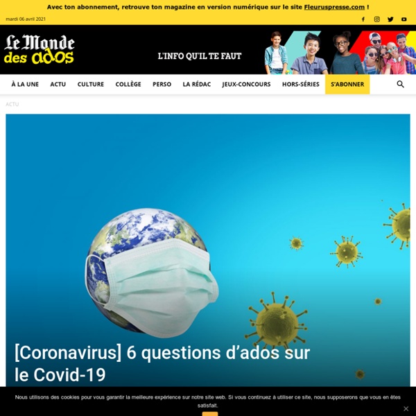 Le Monde des ados / [Coronavirus] 6 questions d'ados sur le Covid-19