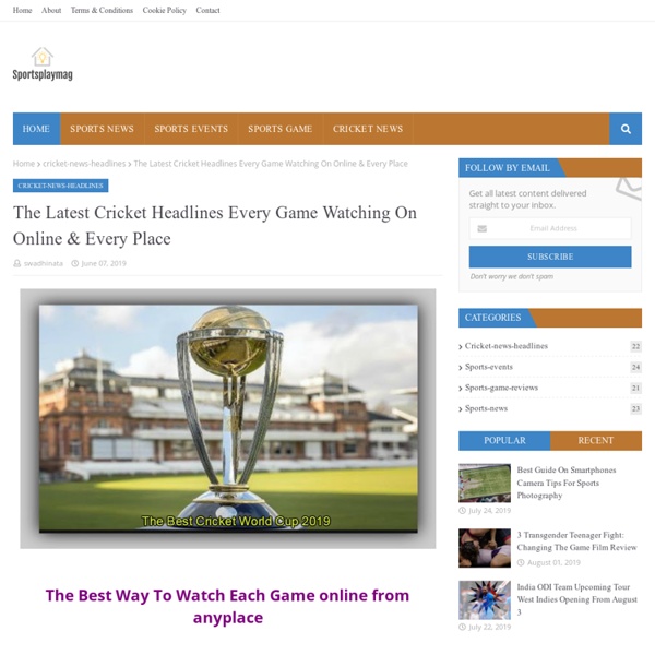 The Latest Cricket Headlines Every Game Watching On Online & Every Place