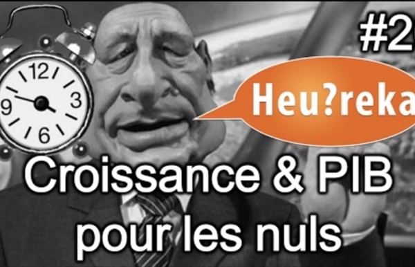 Croissance & PIB pour les nuls (avec Le réveilleur) - Heu?reka #20