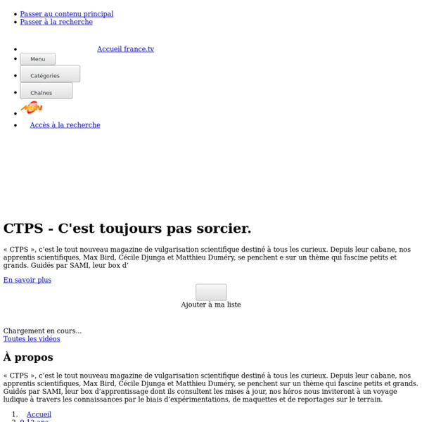 CTPS - C'est toujours pas sorcier - Replay et vidéos en streaming - France tv