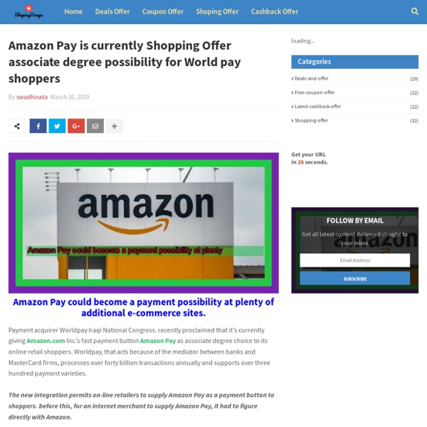 Amazon Pay is currently Shopping Offer associate degree possibility for World pay shoppers