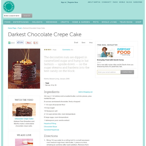 Darkest Chocolate Crepe Cake - Martha Stewart Recipes - StumbleUpon