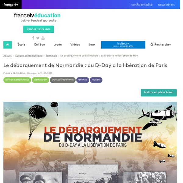 Le débarquement de Normandie : du D-Day à la libération de Paris