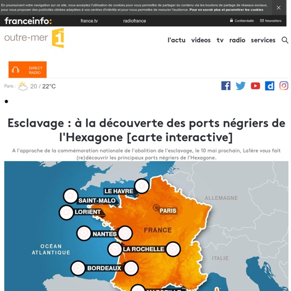 Esclavage : à la découverte des ports négriers de l'Hexagone [carte interactive] - outre-mer 1ère