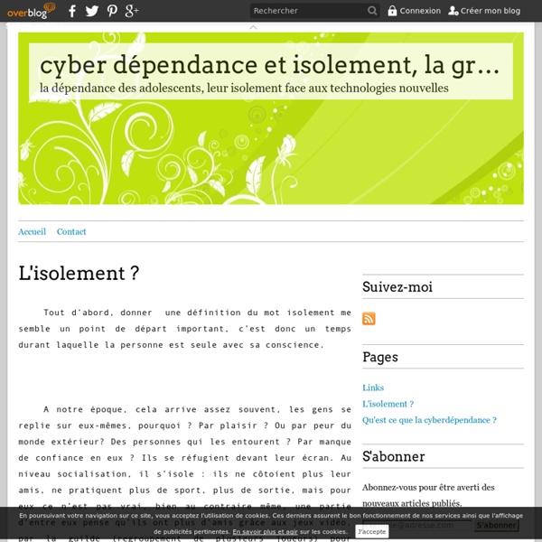 L'isolement ? - cyber dépendance et isolement, la grande inquiètude