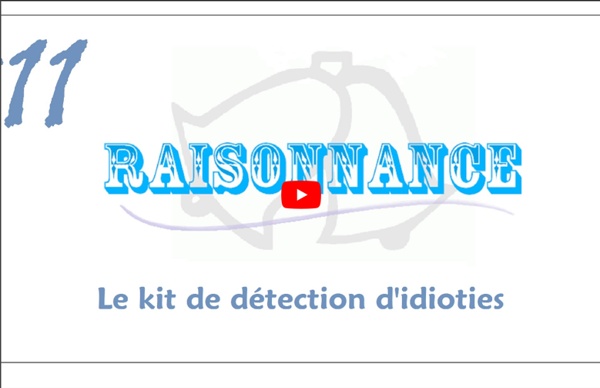 11 - Le kit de détection d'idioties (2/3) - Raisonnance