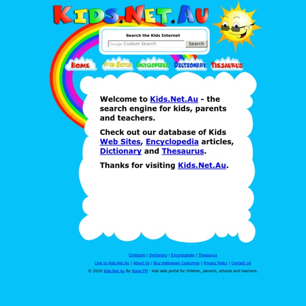 Kids.Net.Au - Search engine for kids, children, parents, educators and teachers - Searching sites designed for kids that are child safe. Includes a Thesaurus, Dictionary, Encyclopedia, and Toy Store.