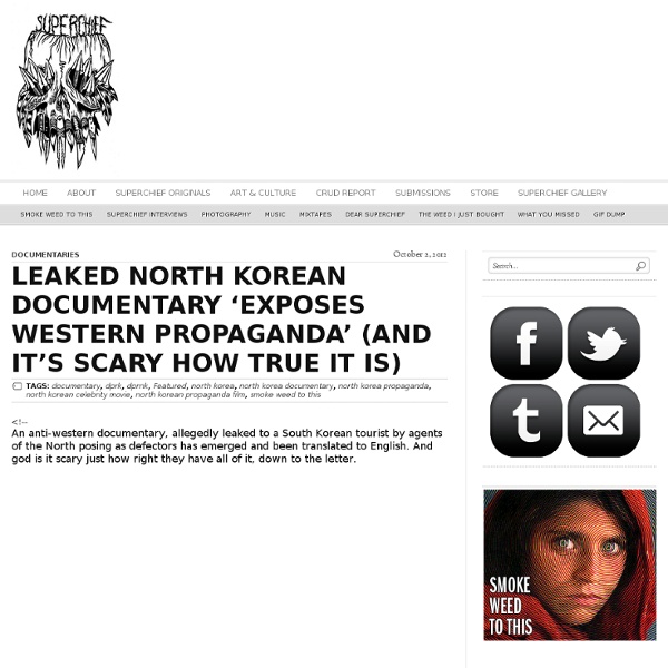 LEAKED NORTH KOREAN DOCUMENTARY ‘EXPOSES WESTERN PROPAGANDA’ (AND IT’S SCARY HOW TRUE IT IS)