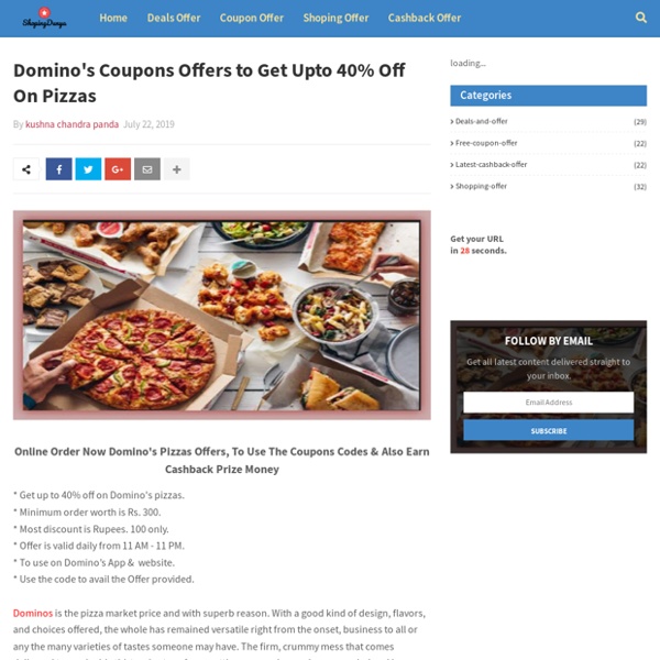 Domino's Coupons Offers to Get Upto 40% Off On Pizzas