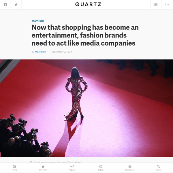 Fast fashion and social media have made fashion into entertainment, so clothing companies now need to act like media companies — Quartz