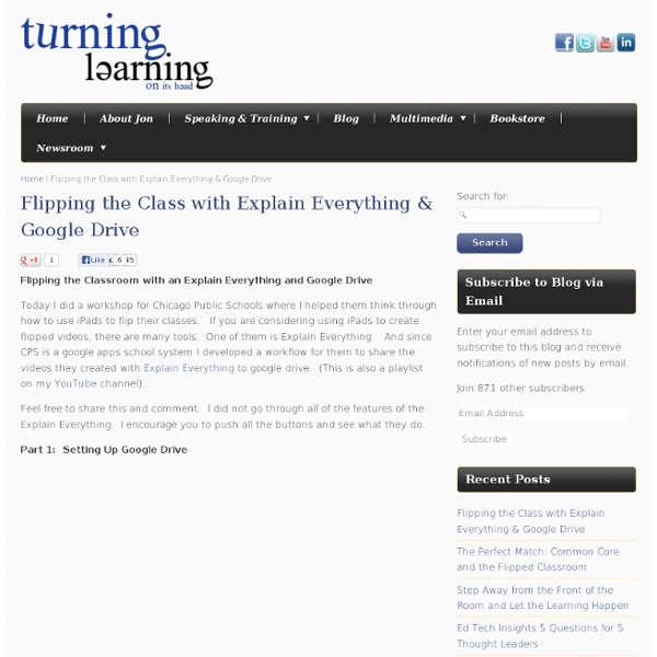 Flipping the Class with Explain Everything & Google Drive - Turning Learning On Its Head