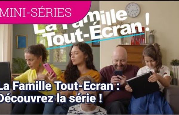 La famille Tout-Ecran : découvrez la série !