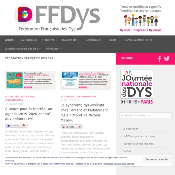 Fédération Française des Dys : dyslexie, dyspraxie, dysphasie, dysorthographie, trouble mnésique, et dyscalculie.