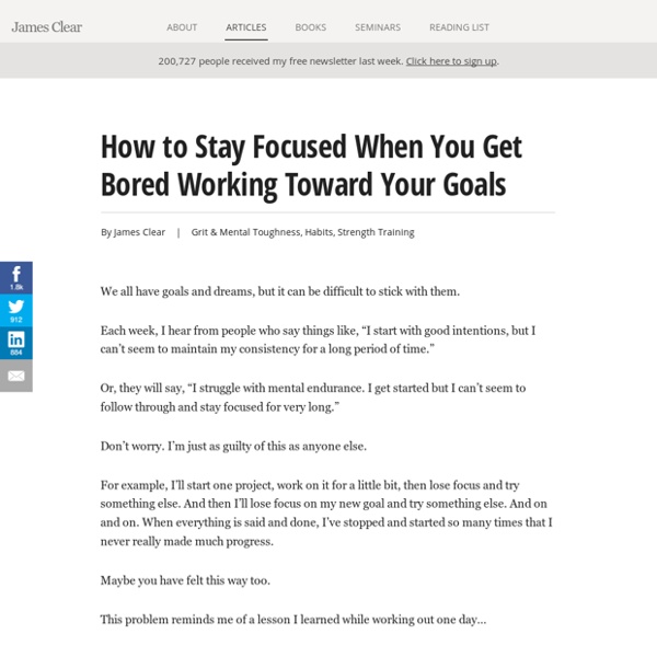 How to Stay Focused When You Get Bored Working Toward Your Goals - James Clear