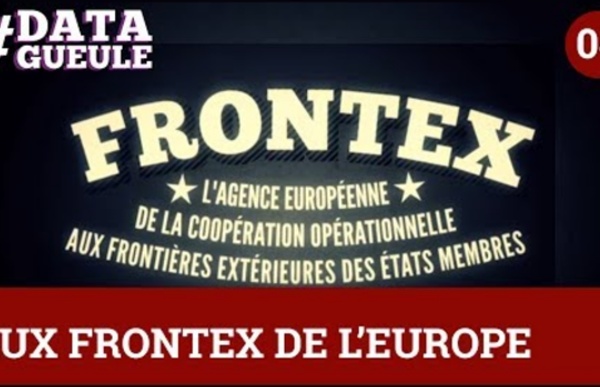 Aux Frontex de l'Europe #DATAGUEULE 4