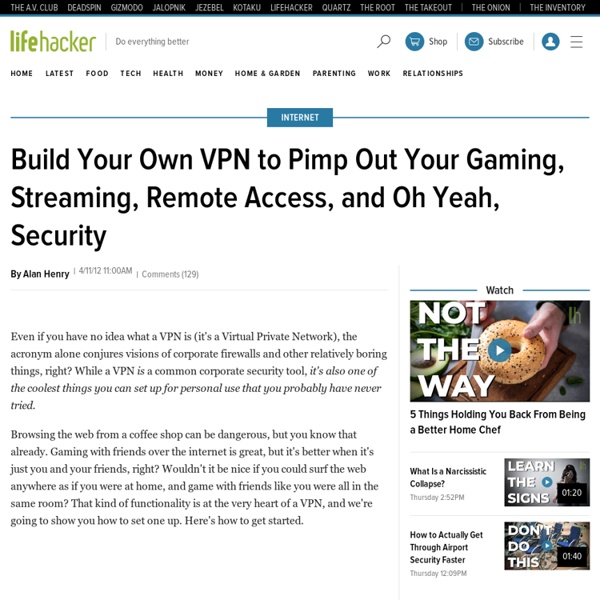 Build Your Own VPN to Pimp Out Your Gaming, Streaming, Remote Access, and Oh Yeah, Security