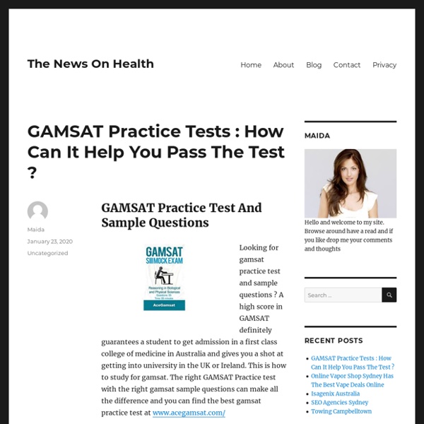 GAMSAT Practice Tests : How Can It Help You Pass The Test ? – The News On Health
