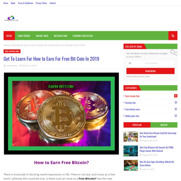 Get To Learn For How to Earn For Free Bit Coin In 2019
