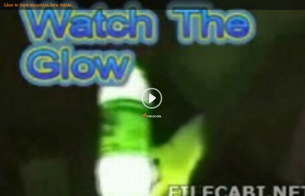 Glow In Dark Mountain Dew Bottle - Video - StumbleUpon