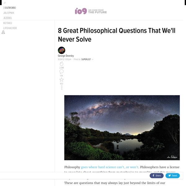 8 Great Philosophical Questions That We'll Never Solve