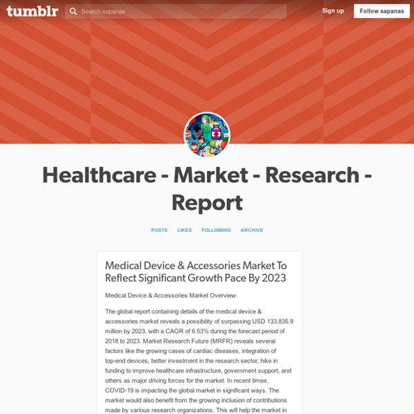 Healthcare - Market - Research - Report — Medical Device & Accessories Market To Reflect...