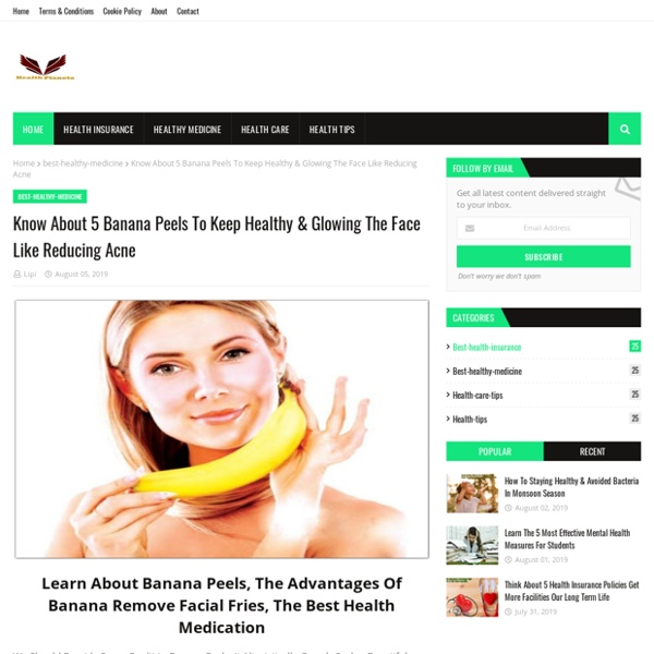 Know About 5 Banana Peels To Keep Healthy & Glowing The Face Like Reducing Acne