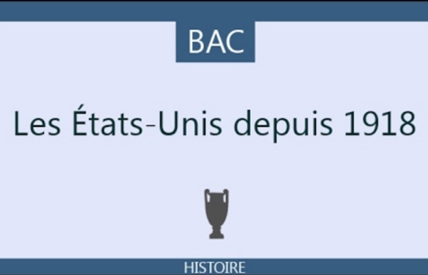 Vidéo BAC HISTOIRE Les Etats-Unis depuis 1918